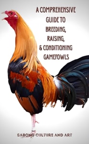 Comprehensive Guide to Breeding, Raising, & Conditioning Gamefowls