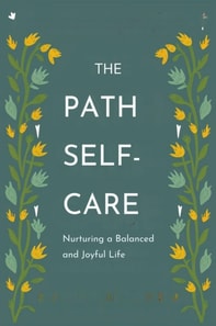 Path to Self-Care: Nurturing a Balanced and Joyful Life