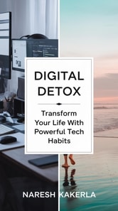 Digital Detox: Transform Your Life with Powerful Tech Habits :