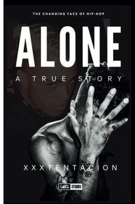 Alone: A True Story of XXXTENTACION: The Changing Face of Hip-Hop