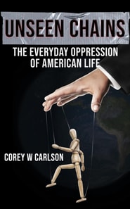 Unseen Chains: The Everyday Oppression of American Life