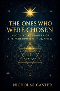 Ones Who Were Chosen - Unlocking the Power Of Life Path Numbers 11, 22, and 33
