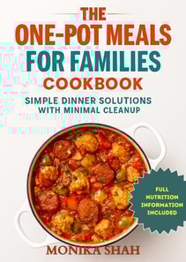 One-Pot Meals for Families Cookbook: Simple Dinner Solutions with Minimal Cleanup