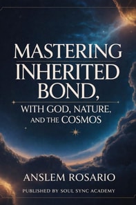 Mastering Inherited Bond: With God, Nature and Cosmos