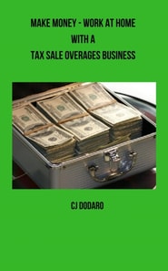 Make Money - Work at Home with a Tax Sale Overages Business