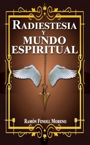 Radiestesia y mundo espiritual: Como contactar con tus Guias Espirituales y los distintos tipos de entidades del otro lado a traves de la Radiestesia Espiritual). 1Parte.