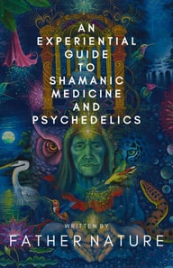 Experiential Guide to Shamanic Medicine and Psychedelics