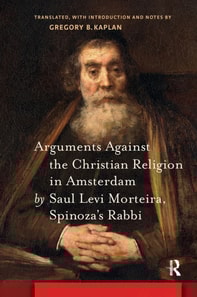 Arguments Against the Christian Religion in Amsterdam by Saul Levi Morteira, Spinoza's Rabbi