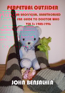 Perpetual Outsider - An Unofficial, Unauthorised Fan Guide To Doctor Who: Vol 3 1982-1996