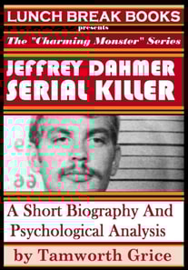 Jeffrey Dahmer, Serial Killer: A Short Biography and Psychological Analysis