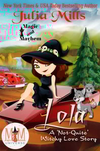 Lola:  A 'Not-Quite' Witchy Love Story:  Magic and Mayhem Universe
