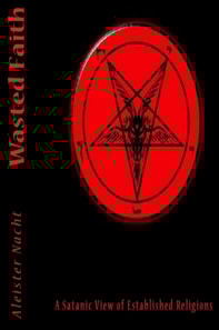 Wasted Faith: A Satanic View of Established Religions