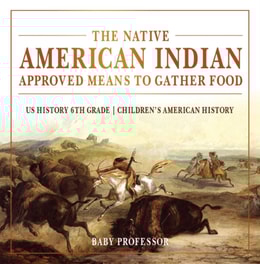 Native American Indian Approved Means to Gather Food - US History 6th Grade | Children's American History