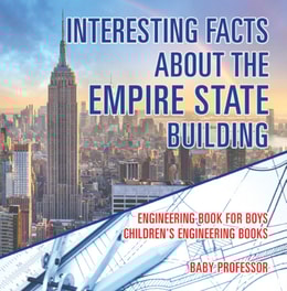 Interesting Facts about the Empire State Building - Engineering Book for Boys | Children's Engineering Books