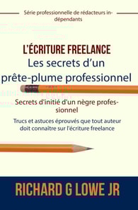 L'ecriture freelance - Les secrets d'un prete-plume professionnel