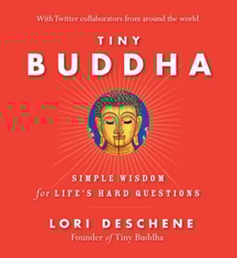 Tiny Buddha, Simple Wisdom for Life's Hard Questions