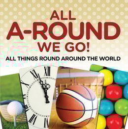 All A-Round We Go!: All Things Round Around the World