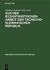 Aus der Byzantinistischen Arbeit der Tschechoslowakischen Republik