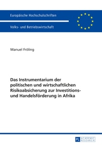 Das Instrumentarium der politischen und wirtschaftlichen Risikoabsicherung zur Investitions- und Handelsfoerderung in Afrika