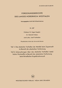 Teil I: Das elastische Verhalten der Metalle beim Zugversuch im Bereich der plastischen Verformung. Teil II: Untersuchungen über das elastische Verhalten metallischer Werkstoffe im Bereich der plastischen Verformung beim Brinellschen Kugeldruckversuch