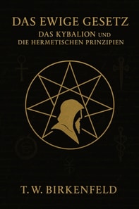 Das Ewige Gesetz – Das Kybalion und die hermetischen Prinzipien