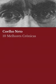 10 Melhores Crônicas - Coelho Neto