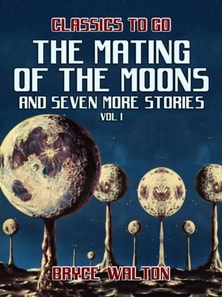 Mating of the Moons and seven more Stories Vol I