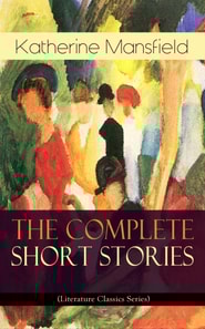 Complete Short Stories of Katherine Mansfield (Literature Classics Series)