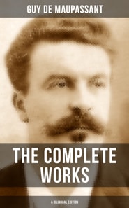 Complete Works of Guy De Maupassant (A Bilingual Edition)