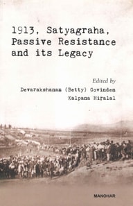 1913, Satyagraha, Passive Resistance and its Legacy