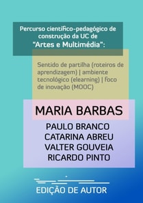 Percurso cientifico-pedagogico de construcao da UC de &quote;Artes e Multimedia&quote;: sentido de partilha (roteiros de aprendizagem)| ambiente tecnologico (elearning)| foco de inovacao (MOOC)