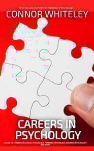 Careers In Psychology: A Guide to Careers In Clinical Psychology, Forensic Psychology, Business Psychology and More