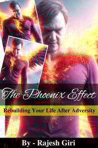Phoenix Effect: Rebuilding Your Life After Adversity