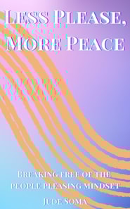 Less Please, More Peace: Breaking free of the People Pleasing Mindset