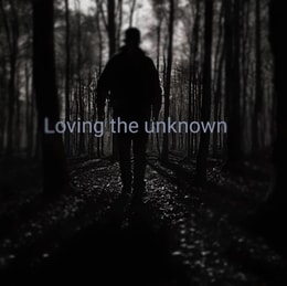 Loving the Unknown