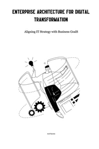 Enterprise Architecture for Digital Transformation: Aligning IT Strategy with Business Goals