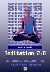 Meditation 2.0: Use Artificial Intelligence (AI) to Achieve Peace and Harmony