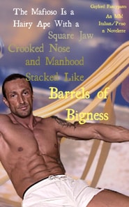 Mafioso Is a Hairy Ape With a Square Jaw, Crooked Nose and Manhood Stacked Like Barrels of Bigness: An MM Italian/Prison Novelette