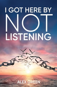 I Got Here By Not Listening