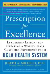 Prescription for Excellence: Leadership Lessons for Creating a World Class Customer Experience from UCLA Health System