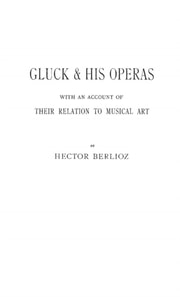 Gluck and His Operas