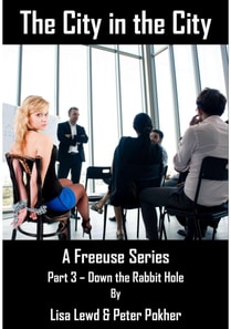 City in the City - A Freeuse Series - Part 3 - Down the Rabbit Hole