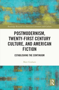 Postmodernism, Twenty-First Century Culture, and American Fiction