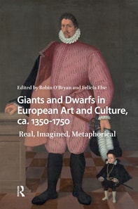 Giants and Dwarfs in European Art and Culture, ca. 1350-1750