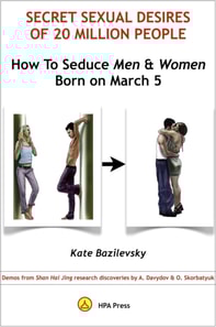 How To Seduce Men & Women Born On March 5 Or Secret Sexual Desires of 20 Million People: Demo From Shan Hai Jing Research Discoveries By A. Davydov & O. Skorbatyuk