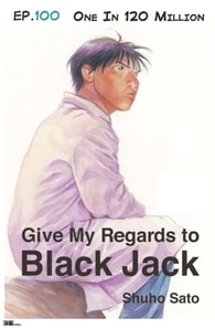 Give My Regards to Black Jack - Ep.100 One In 120 Million (English version)