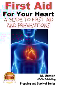 First Aid For Your Heart: A Guide To First Aid And Preventions