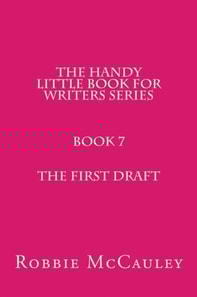Handy Little Book for Writers Series. Book 7. The First Draft