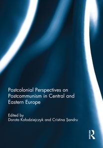 Postcolonial Perspectives on Postcommunism in Central and Eastern Europe