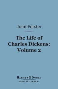 Life of Charles Dickens, Volume 2 (Barnes & Noble Digital Library)